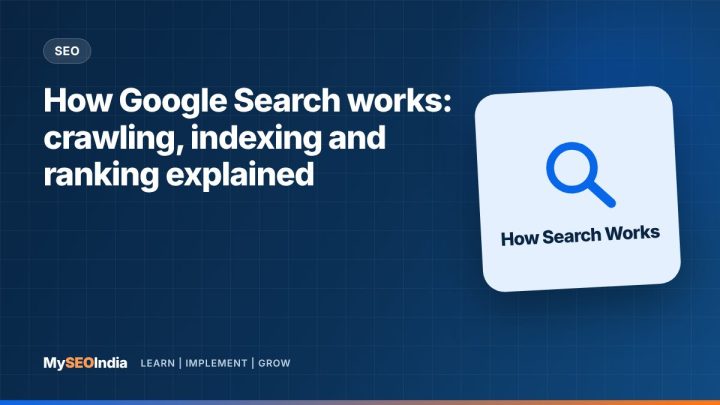 How Google Search works: crawling, indexing and ranking explained